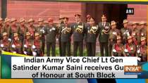 Indian Army Vice Chief Lt Gen Satinder Kumar Saini receives Guard of Honour at South Block