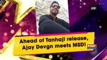 Ahead of Tanhaji release, Ajay Devgn meets MSD!