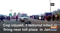 Cop injured, 1 terrorist killed in firing near toll plaza in Jammu