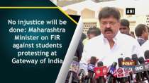 Maharashtra Minister on FIR against students protesting at Gateway of India