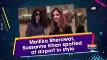 Mallika Sherawat, Sussanne Khan spotted at airport in style