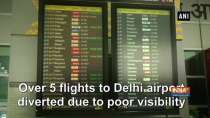 Over 5 flights to Delhi airport diverted due to poor visibility
