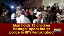 Man holds 15 children hostage, opens fire at police in UP