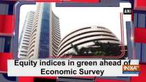 Equity indices in green ahead of Economic Survey