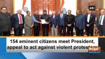 154 eminent citizens meet President, appeal to act against violent protestors