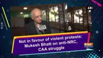 Not in favour of violent protests: Mukesh Bhatt on anti-NRC, CAA struggle