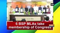 6 BSP MLAs take membership of Congress