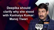Deepika should clarify why she stood with Kanhaiya Kumar: Manoj Tiwari