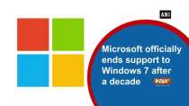 Microsoft officially ends support to Windows 7 after a decade