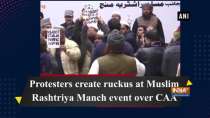 Protesters create ruckus at Muslim Rashtriya Manch event over CAA