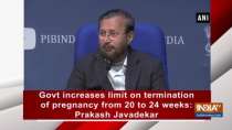 Govt increases limit on termination of pregnancy from 20 to 24 weeks: Prakash Javadekar