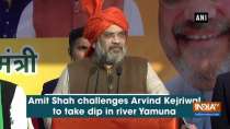 Amit Shah challenges Arvind Kejriwal to take dip in river Yamuna