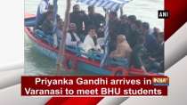 Priyanka Gandhi arrives in Varanasi to meet BHU students