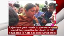 Rajasthan govt needs to answer whom would they penalise for death of 100 newborns in Kota hospital: Smriti Irani