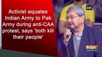 Activist equates Indian Army to Pak Army during anti-CAA protest, says 