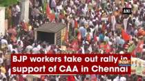 BJP workers take out rally in support of CAA in Chennai