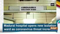 Madurai hospital opens new isolation ward as coronavirus threat increases
