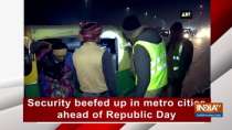 Security beefed up in metro cities ahead of Republic Day