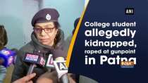 College student allegedly kidnapped, raped at gunpoint in Patna