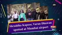 Shraddha Kapoor, Varun Dhawan spotted at Mumbai airport