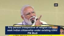 Any person irrespective of religion can still seek Indian citizenship under existing rules: PM Modi