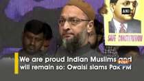 We are proud Indian Muslims and will remain so: Owaisi slams Pak PM