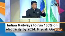Indian Railways to run 100% on electricity by 2024: Piyush Goyal