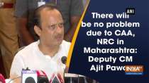 There will be no problem due to CAA, NRC in Maharashtra: Deputy CM Ajit Pawar