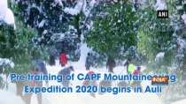 Pre-training of CAPF Mountaineering Expedition 2020 begins in Auli