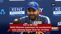 Ind vs NZ T20I: Rohit Sharma expresses his excitement over playing Super Over for 1st time