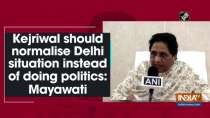 Kejriwal should normalise Delhi situation instead of doing politics: Mayawati