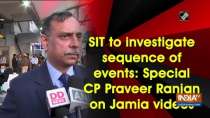 SIT to investigate sequence of events: Special CP Praveer Ranjan on Jamia videos