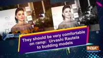 They should be very comfortable on ramp: Urvashi Rautela to budding models