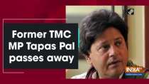 Former TMC MP Tapas Pal passes away