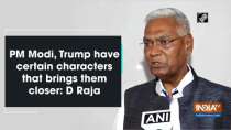 PM Modi, Trump have certain characters that brings them closer: D Raja