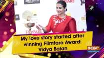 My love story started after winning Filmfare Award: Vidya Balan