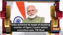 India achieved its target of doubling number of tigers 2 years before committed date: PM Modi