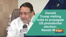 Donald Trump visiting India to propagate US presidential election: Nawab Mallik