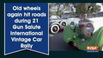 Old wheels again hit roads during 21 Gun Salute International Vintage Car Rally