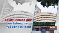 Equity indices gain on Asian cues, Yes Bank in focus