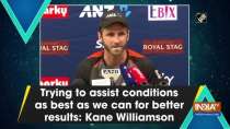 Trying to assist conditions as best as we can for better results: Kane Williamson