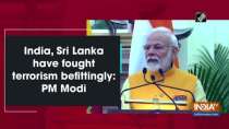 India, Sri Lanka have fought terrorism befittingly: PM Modi