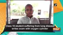 Class 10 student suffering from lung disease writes exam with oxygen cylinder