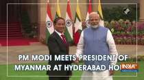 PM Modi meets President of Myanmar at Hyderabad House