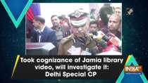Took cognizance of Jamia library video, will investigate it: Delhi Special CP