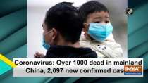 Coronavirus: Over 1000 dead in mainland China, 2,097 new confirmed cases