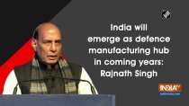 India will emerge as defence manufacturing hub in coming years: Rajnath Singh