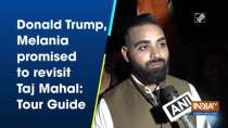 Donald Trump, Melania promised to revisit Taj Mahal: Tour Guide