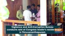 Vigilance and Anti-Corruption Bureau conducts raid at Congress leader