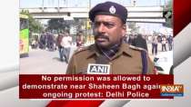 No permission was allowed to demonstrate near Shaheen Bagh against ongoing protest: Delhi Police